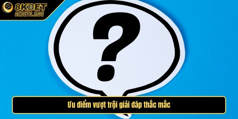 Ưu điểm vượt trội giải đáp thắc mắc
