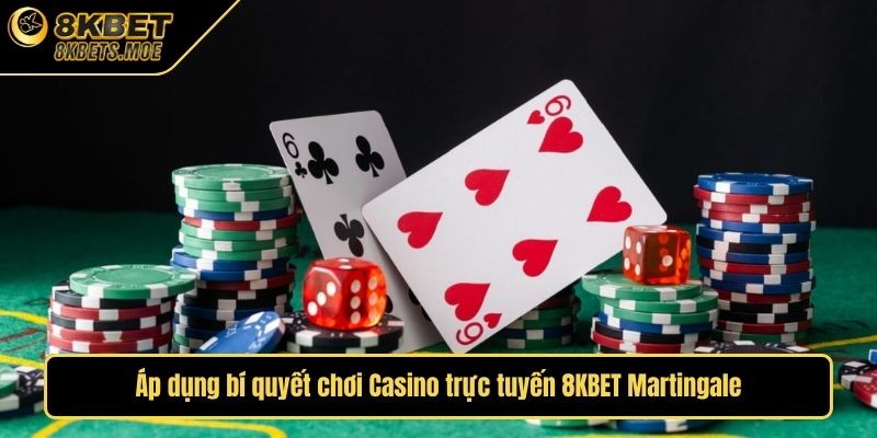 Áp dụng bí quyết chơi Casino trực tuyến 8KBET Martingale