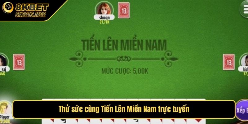 Thử sức cùng Tiến Lên Miền Nam trực tuyến