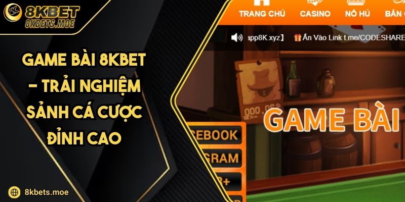 Game Bài 8KBET - Trải Nghiệm Sảnh Cá Cược Đỉnh Cao