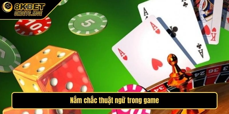 Nắm chắc thuật ngữ trong game