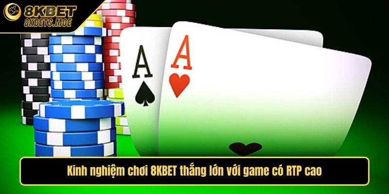 Kinh nghiệm chơi 8KBET thắng lớn với game có RTP cao
